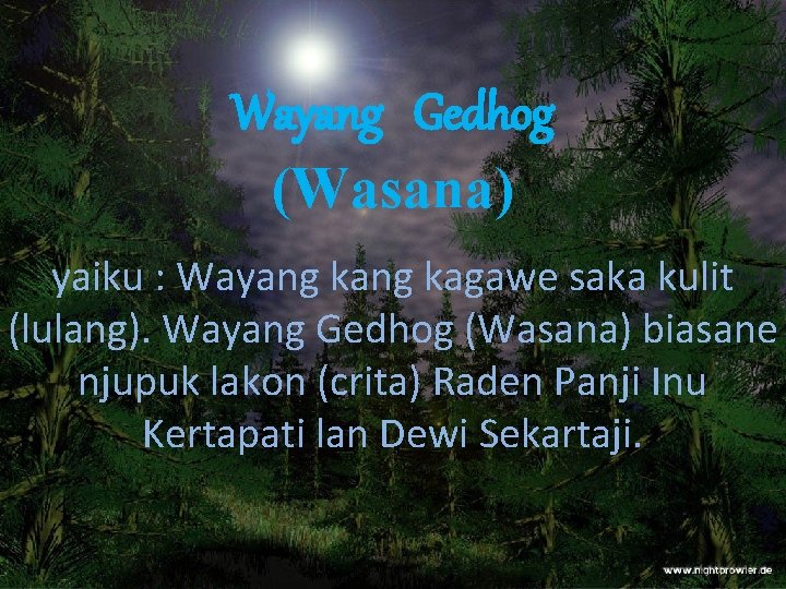 Wayang Gedhog (Wasana) yaiku : Wayang kagawe saka kulit (lulang). Wayang Gedhog (Wasana) biasane