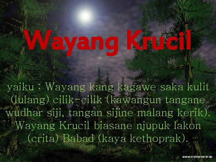 Wayang Krucil yaiku : Wayang kagawe saka kulit (lulang) cilik-cilik (kawangun tangane wudhar siji,