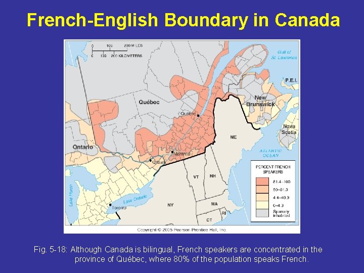 French-English Boundary in Canada Fig. 5 -18: Although Canada is bilingual, French speakers are