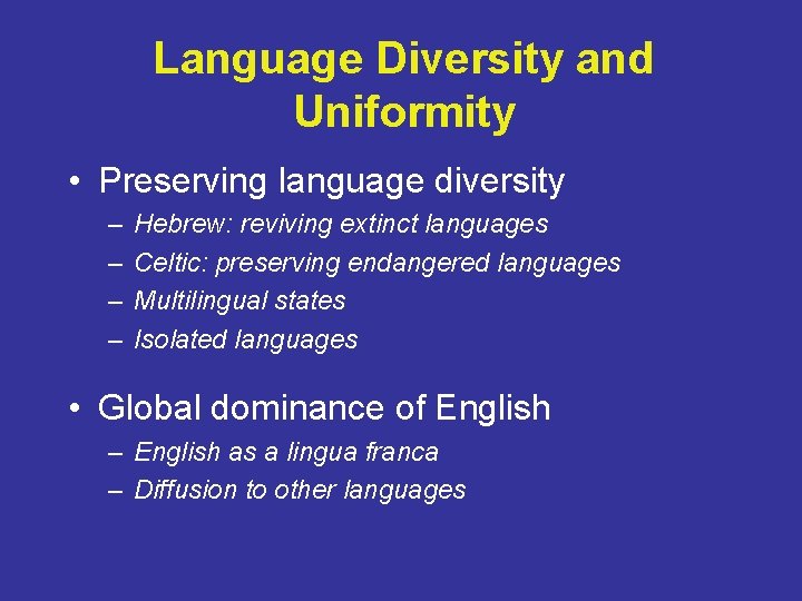 Language Diversity and Uniformity • Preserving language diversity – – Hebrew: reviving extinct languages