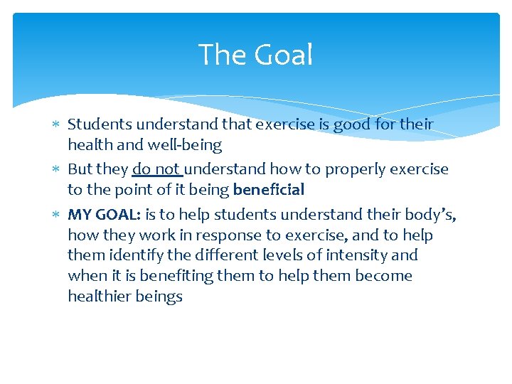 The Goal Students understand that exercise is good for their health and well-being But