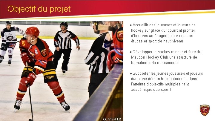 Objectif du projet ● Accueillir des joueuses et joueurs de hockey sur glace qui