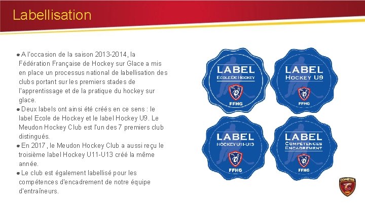 Labellisation ● A l’occasion de la saison 2013 -2014, la Fédération Française de Hockey