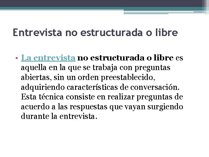 Entrevista no estructurada o libre • La entrevista no estructurada o libre es aquella