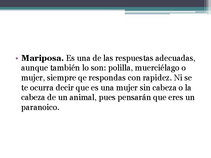  • Mariposa. Es una de las respuestas adecuadas, aunque también lo son: polilla,