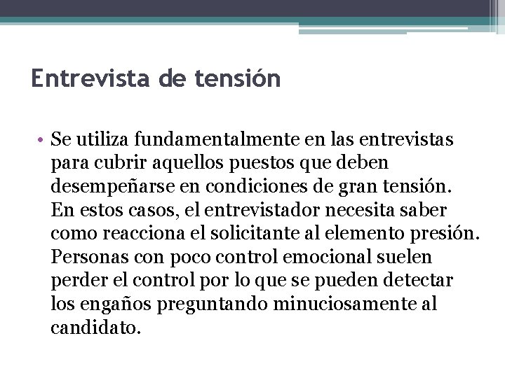 Entrevista de tensión • Se utiliza fundamentalmente en las entrevistas para cubrir aquellos puestos