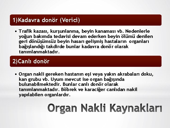 1)Kadavra donör (Verici) • Trafik kazası, kurşunlanma, beyin kanaması vb. Nedenlerle yoğun bakımda tedavisi