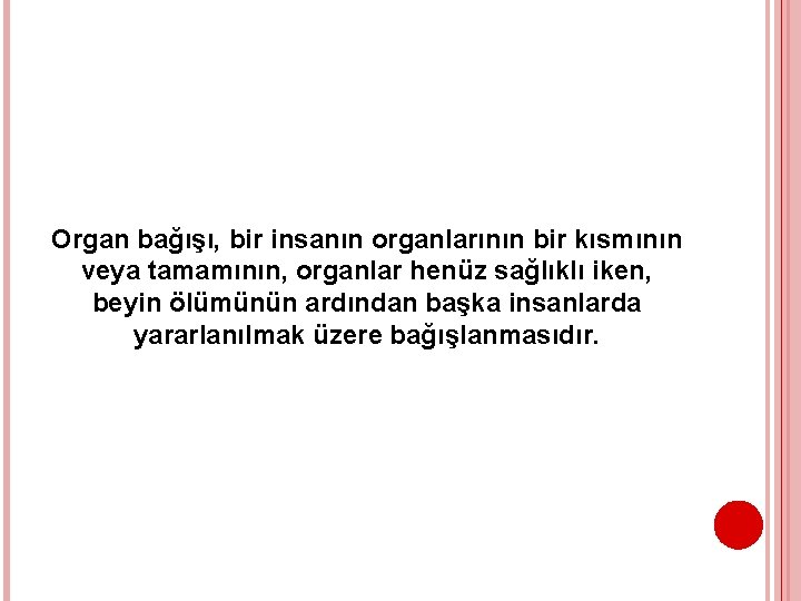 Organ bağışı, bir insanın organlarının bir kısmının veya tamamının, organlar henüz sağlıklı iken, beyin