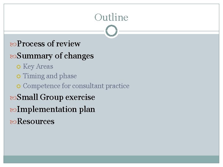 Outline Process of review Summary of changes Key Areas Timing and phase Competence for