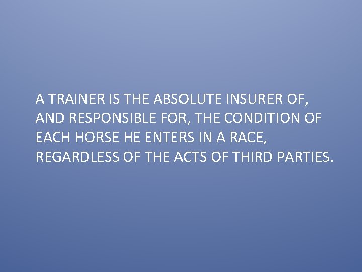 A TRAINER IS THE ABSOLUTE INSURER OF, AND RESPONSIBLE FOR, THE CONDITION OF EACH