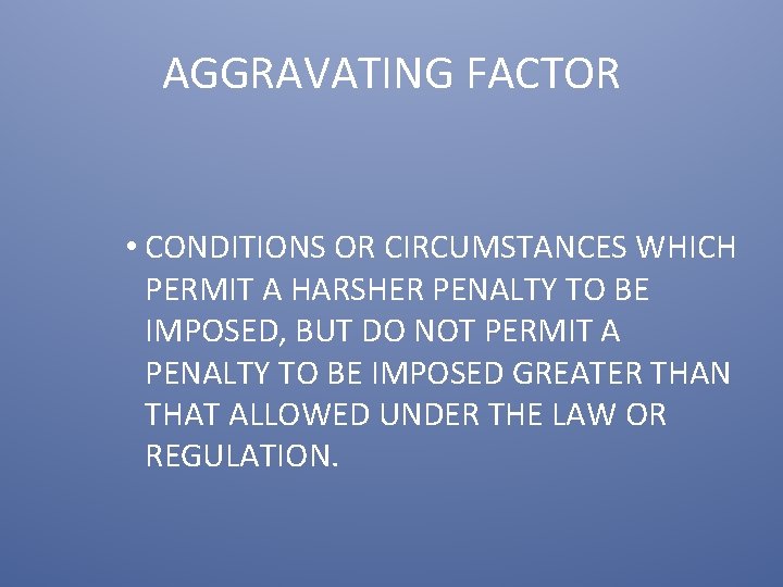 AGGRAVATING FACTOR • CONDITIONS OR CIRCUMSTANCES WHICH PERMIT A HARSHER PENALTY TO BE IMPOSED,