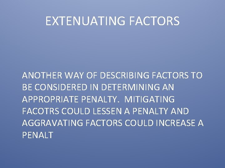 EXTENUATING FACTORS ANOTHER WAY OF DESCRIBING FACTORS TO BE CONSIDERED IN DETERMINING AN APPROPRIATE