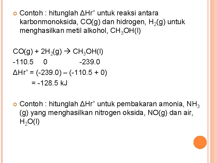  Contoh : hitunglah ΔHr˚ untuk reaksi antara karbonmonoksida, CO(g) dan hidrogen, H 2(g)