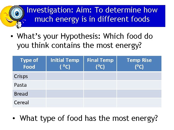 Investigation: Aim: To determine how much energy is in different foods • What’s your
