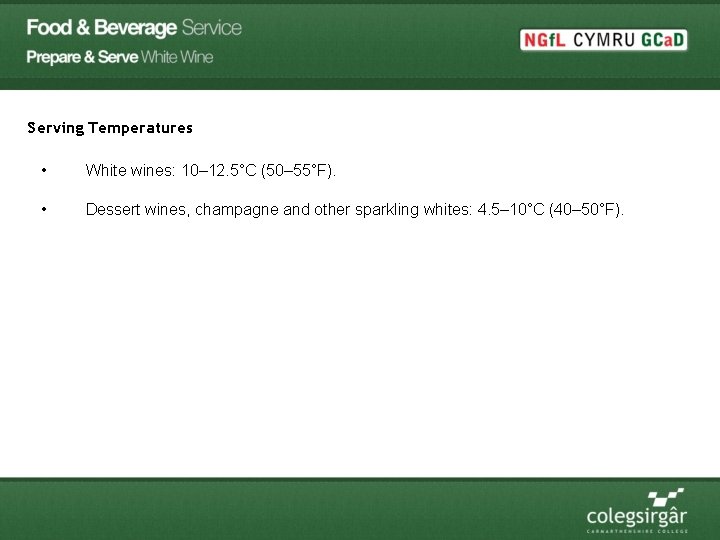 Serving Temperatures • White wines: 10– 12. 5°C (50– 55°F). • Dessert wines, champagne