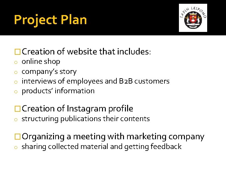 Project Plan �Creation of website that includes: o o online shop company’s story interviews