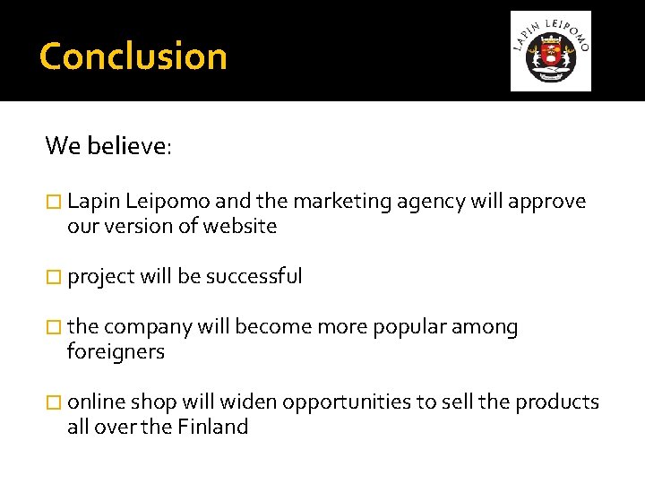 Conclusion We believe: � Lapin Leipomo and the marketing agency will approve our version