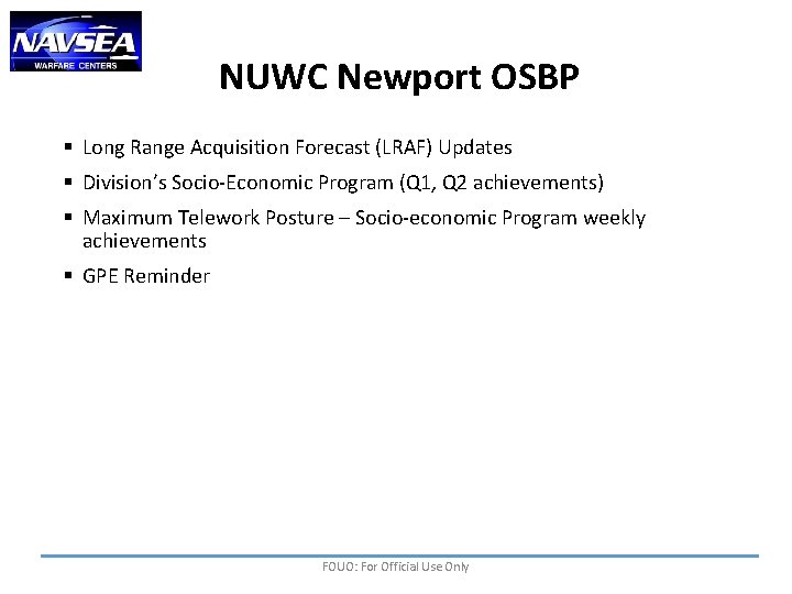 NUWC Newport OSBP § Long Range Acquisition Forecast (LRAF) Updates § Division’s Socio-Economic Program