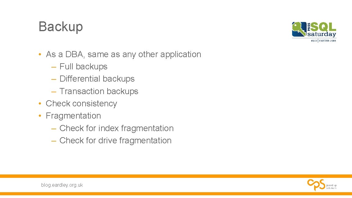 Backup • As a DBA, same as any other application – Full backups – Backup • As a DBA, same as any other application – Full backups –