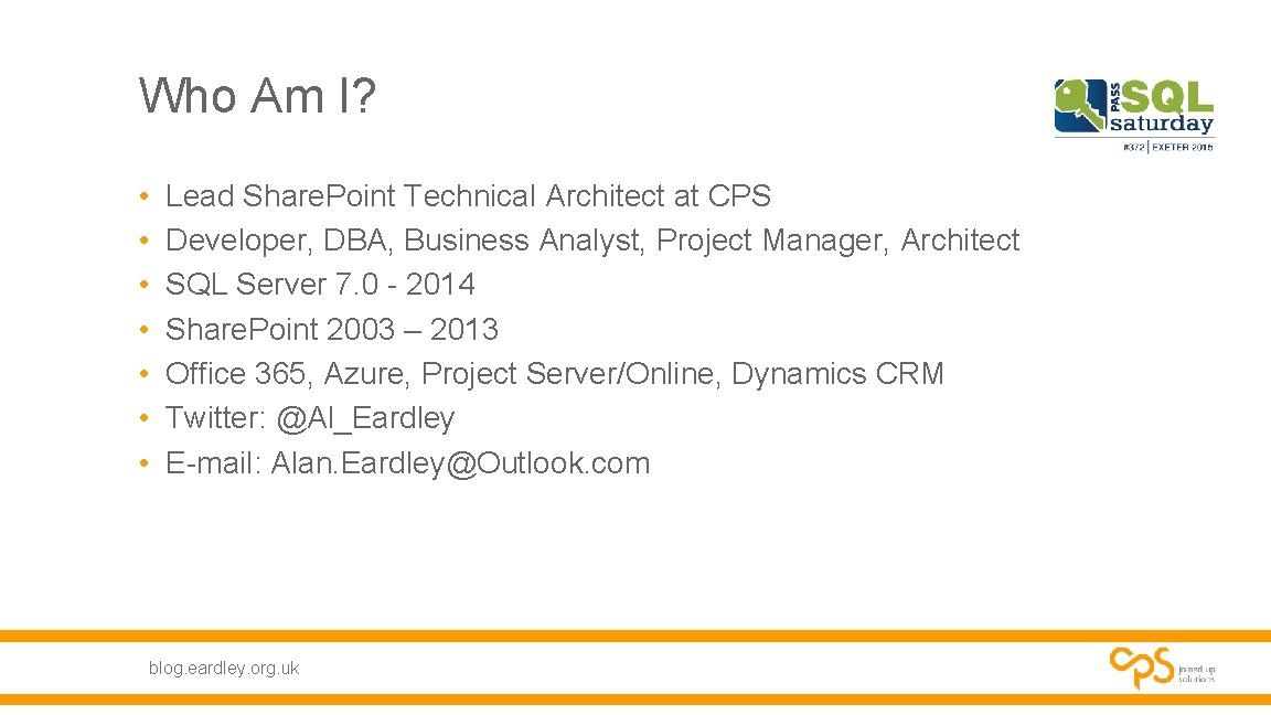 Who Am I? • • Lead Share. Point Technical Architect at CPS Developer, DBA, Who Am I? • • Lead Share. Point Technical Architect at CPS Developer, DBA,