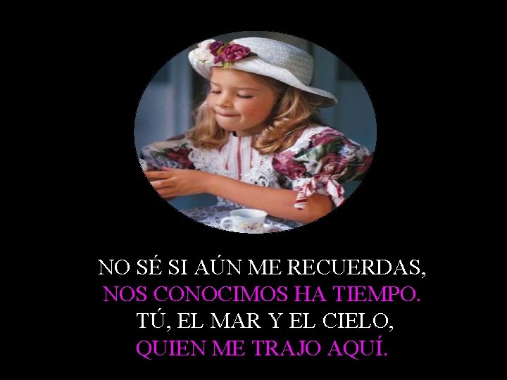 NO SÉ SI AÚN ME RECUERDAS, NOS CONOCIMOS HA TIEMPO. TÚ, EL MAR Y