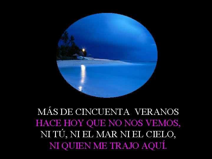 MÁS DE CINCUENTA VERANOS HACE HOY QUE NO NOS VEMOS, NI TÚ, NI EL