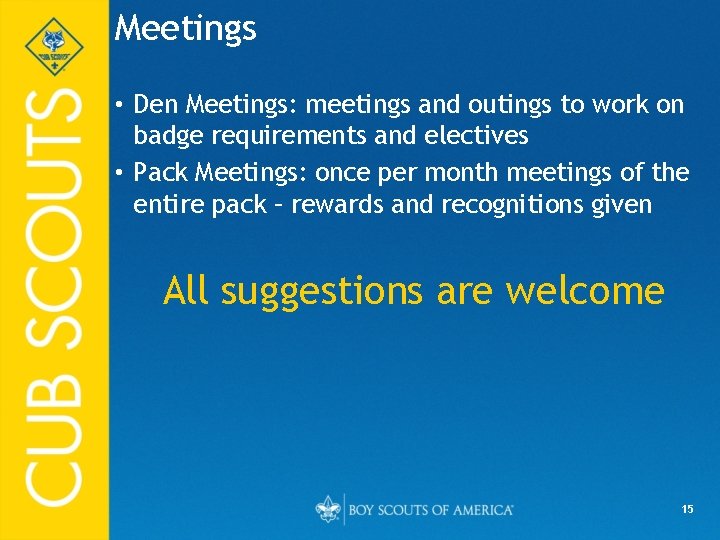 Meetings • Den Meetings: meetings and outings to work on badge requirements and electives