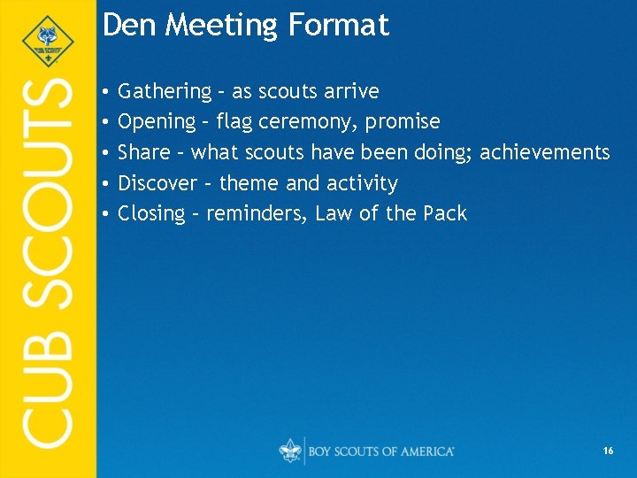 Den Meeting Format • • • Gathering – as scouts arrive Opening – flag