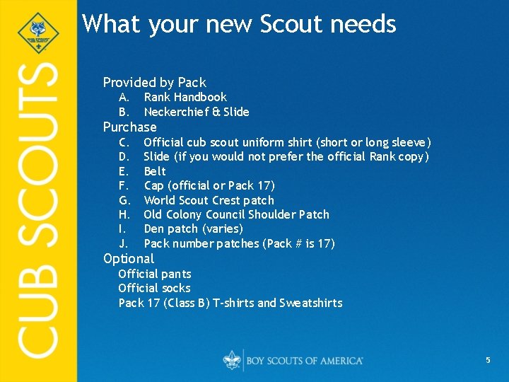 What your new Scout needs Provided by Pack A. B. Rank Handbook Neckerchief &