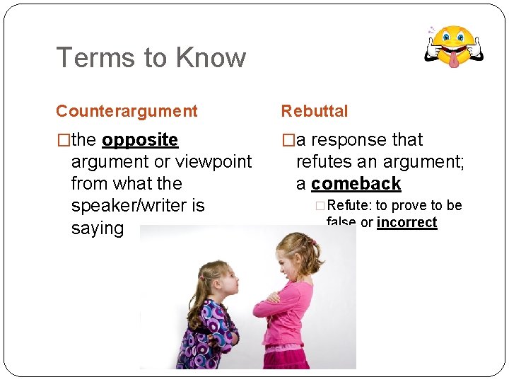 Terms to Know Counterargument Rebuttal �the opposite �a response that argument or viewpoint from