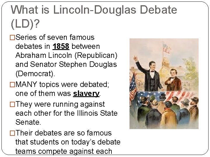 What is Lincoln-Douglas Debate (LD)? �Series of seven famous debates in 1858 between Abraham