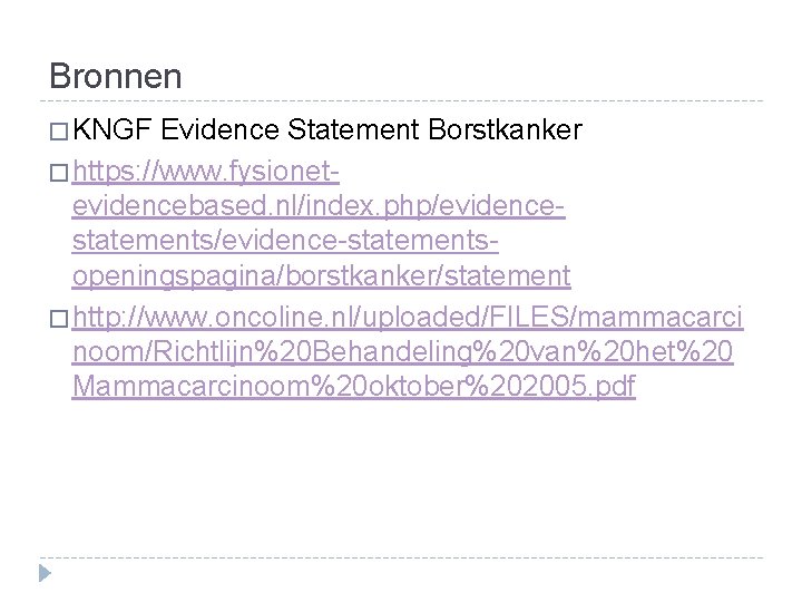 Bronnen � KNGF Evidence Statement Borstkanker � https: //www. fysionetevidencebased. nl/index. php/evidencestatements/evidence-statementsopeningspagina/borstkanker/statement � http: