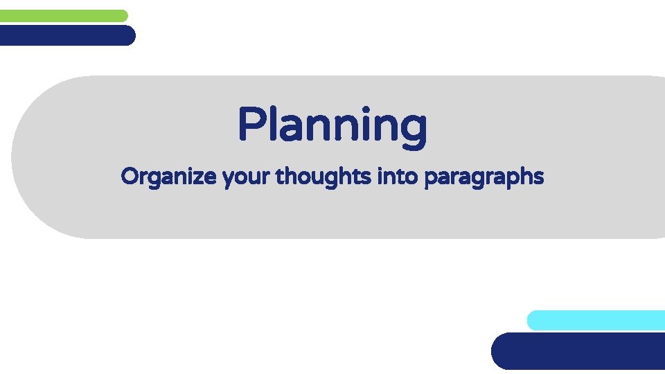 Planning Organize your thoughts into paragraphs 