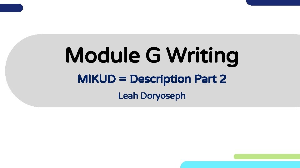 Module G Writing MIKUD = Description Part 2 Leah Doryoseph 