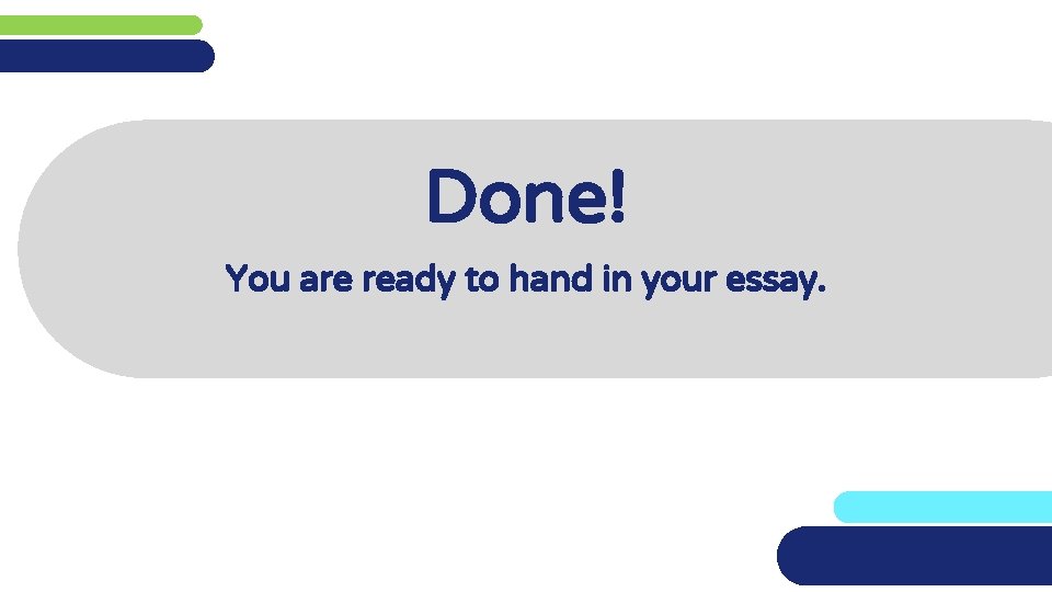 Done! You are ready to hand in your essay. 