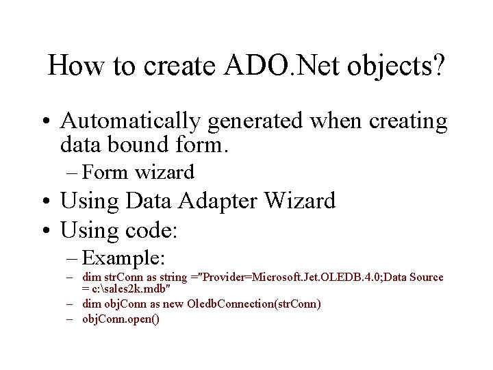 How to create ADO. Net objects? • Automatically generated when creating data bound form.