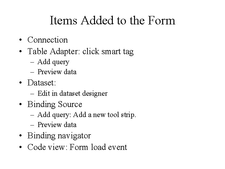 Items Added to the Form • Connection • Table Adapter: click smart tag –