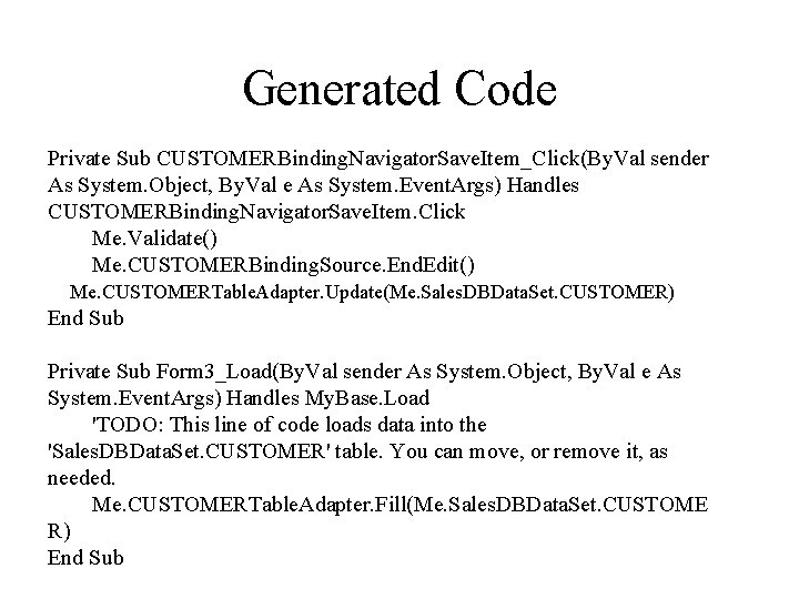 Generated Code Private Sub CUSTOMERBinding. Navigator. Save. Item_Click(By. Val sender As System. Object, By.