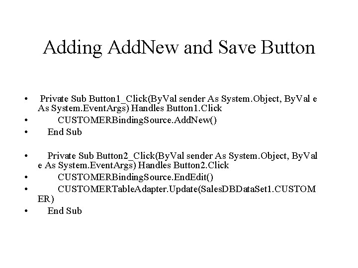 Adding Add. New and Save Button • Private Sub Button 1_Click(By. Val sender As