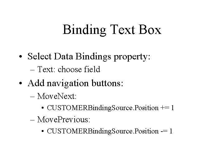 Binding Text Box • Select Data Bindings property: – Text: choose field • Add