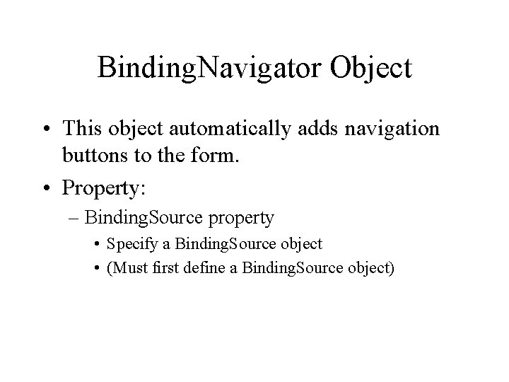 Binding. Navigator Object • This object automatically adds navigation buttons to the form. •