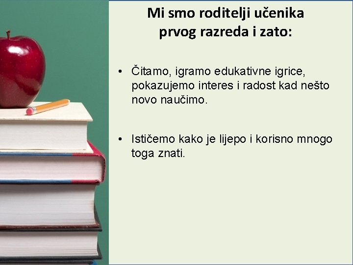 Mi smo roditelji učenika prvog razreda i zato: • Čitamo, igramo edukativne igrice, pokazujemo