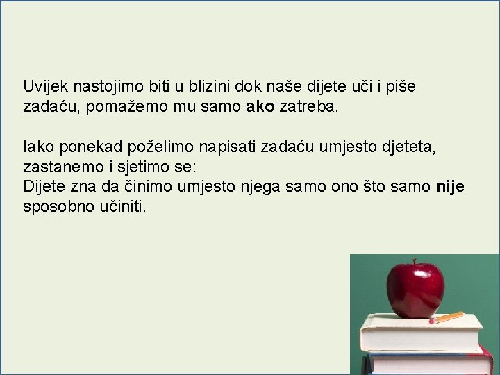 Uvijek nastojimo biti u blizini dok naše dijete uči i piše zadaću, pomažemo mu