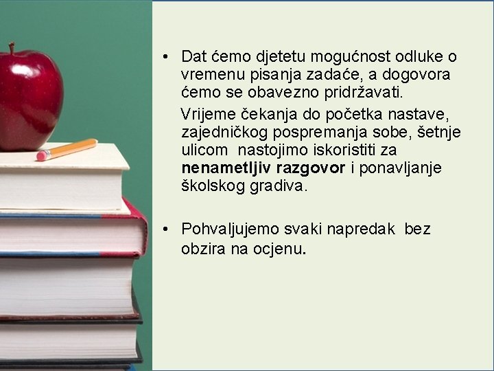  • Dat ćemo djetetu mogućnost odluke o vremenu pisanja zadaće, a dogovora ćemo