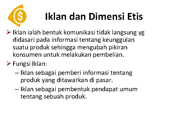 Iklan dan Dimensi Etis Ø Iklan ialah bentuk komunikasi tidak langsung yg didasari pada