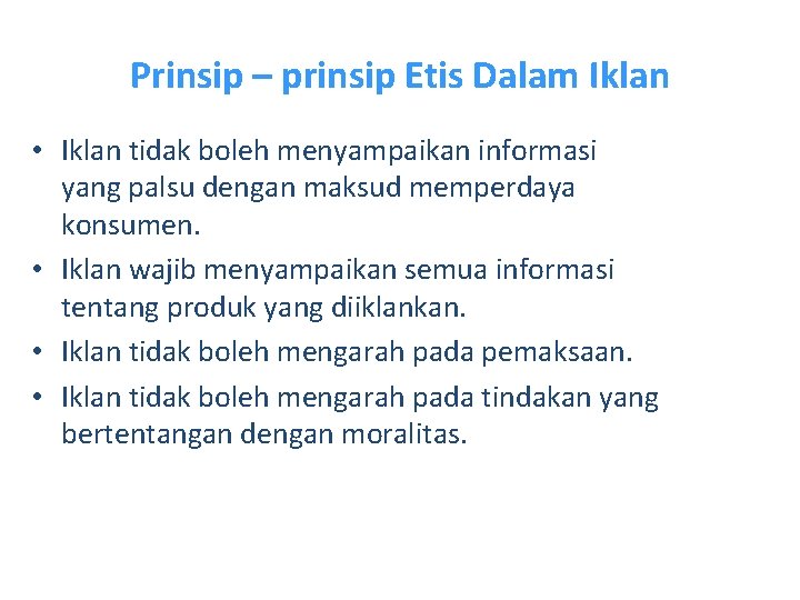 Prinsip – prinsip Etis Dalam Iklan • Iklan tidak boleh menyampaikan informasi yang palsu