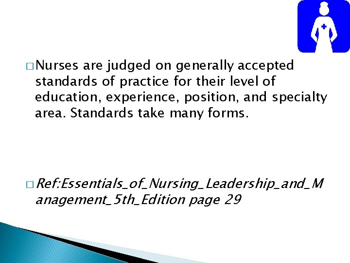 � Nurses are judged on generally accepted standards of practice for their level of