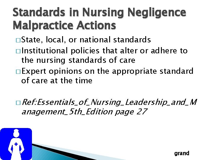 Standards in Nursing Negligence Malpractice Actions � State, local, or national standards � Institutional