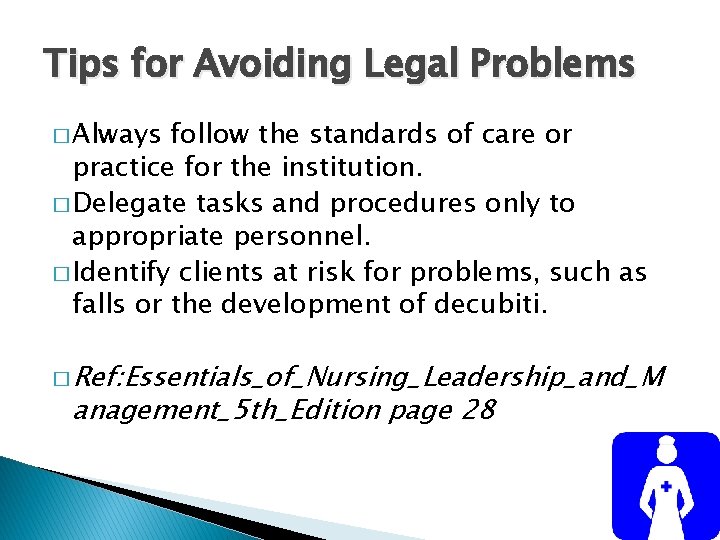 Tips for Avoiding Legal Problems � Always follow the standards of care or practice