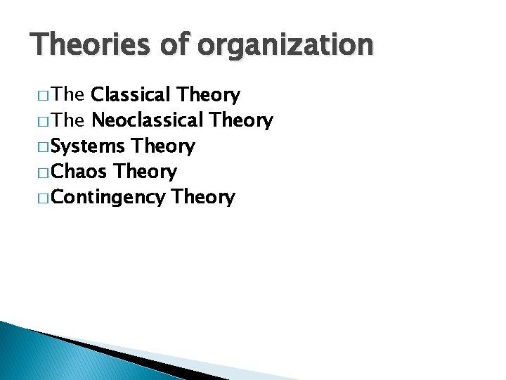 Theories of organization � The Classical Theory � The Neoclassical Theory � Systems Theory